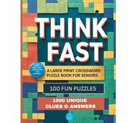 Think Fast: A Large Print Crossword Puzzle Book for Seniors with 100 Fun Puzzles and 1000 Unique Clues and Answers: Easy-to-Read Format, Entertaining Clues, and Hours of Mental Exercise!