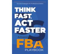 Think Fast, Act Faster Amazon FBA Playbook: Insider's Secrets