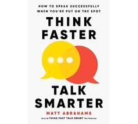 Matt Abrahams – Think Faster, Talk Smarter – Copertina rigida