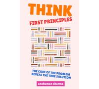Think, First Principles: The Core of the Problem Reveal the True Solution