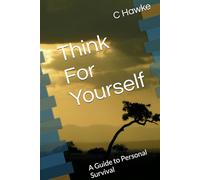 Think For Yourself: A Guide to Personal Survival