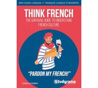 Think French: The survival guide to understand French culture