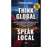 Think global, speak local. Strategie di marketing internazionale, SEO e AI per trasformare il multilinguismo in vantaggio competitivo