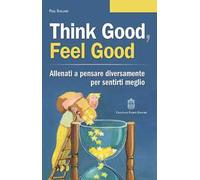Think good, feel good. Allenati a pensare diversamente per sentirti meglio