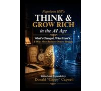 Think & Grow Rich In The AI Age: What’s Changed, What Hasn't… & Why Most Business Owners Struggle. Based on Think & Grow Rich by Napoleon Hill