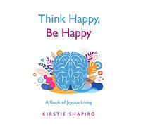 Think Happy, Be Happy: A Book of Joyous Living