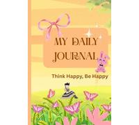 Think Happy, Be Happy: A positivity journal for a brighter day, Happier you