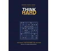 Think Hard: 1008 Hard Sudoku Puzzles - 9x9 & 12x12 Grids with Full Solutions