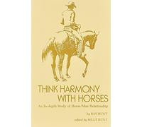 Think Harmony With Horses: An In-Depth Study of Horse/Man Relationship by Ray Hunt (1-Jun-1991) Hardcover