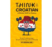 Think in Croatian: A Mindset Shift for Fluency