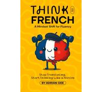 Think in French: A Mindset Shift for Fluency