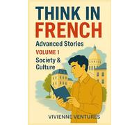 Think in French Advanced Stories -: Volume 1: Society & Culture