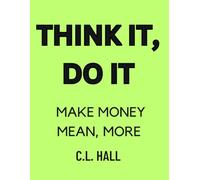 Think It, Do It: Make Money Mean More: A mindset workbook to shift your beliefs about money, rewrite your financial story, and start building wealth your way.