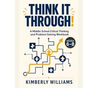 Think It Through! Blue: A Middle School Critical Thinking and Problem-Solving Workbook Grades 6 - 8