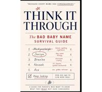 Think It Through - The Bad Baby Name Survival Guide
