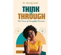 Think it Through:: "The Power of Thoughtful Decisions"