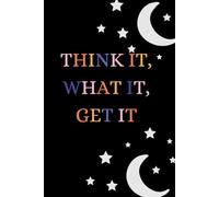 THINK IT, WHAT IT,GET IT (A dream journal): Perfect for recording your nightly thoughts ,aspirations, and reflections.