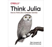 Think Julia: How to Think Like a Computer Scientist