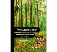 Think , Learn & Roar!: An Adventure Of Curiosity , Learning and Courage!