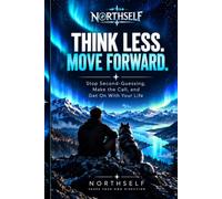 THINK LESS. MOVE FORWARD.: Stop Second-Guessing, Make the Call, and Get On With Your Life