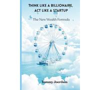 Think Like a Billionaire, Act Like a Startup: The New Wealth Formula
