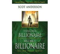 Scot Anderson Think Like A Billionaire, Become A Billionaire (Tascabile)