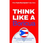 Think Like a Boricua: Real-Life Comprehension Training to Understand Fast Conversation, Emotion, and Meaning Like a Native