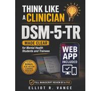 Think Like a Clinician: Dsm-5-TR Made Clear for Mental Health Students and Trainees Through Decision Trees, Differential Diagnosis, and Real Clinical Cases That Build Confidence