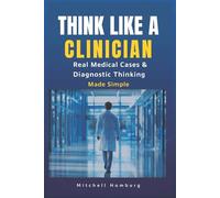 Think Like a Clinician: Real Medical Cases and Diagnostic Thinking Made Simple
