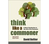 Think Like a Commoner: A Short Introduction to the Life of the Commons