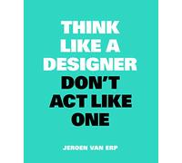 Think like a designer, don't act like one