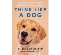 Think Like a Dog: How Positive Psychology Can Help Your Dog Thrive