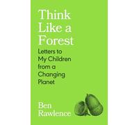 Think Like a Forest: Letters to my Children from a Changing Planet