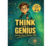 Think Like a Genius - Kids Edition: Brain Games, Logic Puzzles, IQ Challenges, Word Searches, Sudoku, Riddles, and Creative Thinking Activities for Gifted Kids Ages 6-9