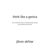 Think Like a Genius: The Complex Process of Makings Things Simple and Redefining the World
