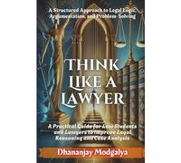 Think Like a Lawyer: A Structured Approach to Legal Logic, Argumentation, and Problem-Solving
