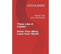 Think Like A Leader- Drive Your Mind, Lead Your World: Volume- One (Life and Growth)