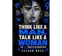 Think Like A Man, Talk Like A Woman: The Gen Z Guide to the Gender War