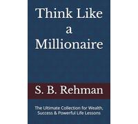 Think Like a Millionaire: The Ultimate Collection for Wealth, Success & Powerful Life Lessons