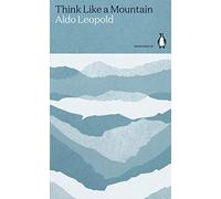 Think Like a Mountain: Aldo Leopold