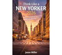 Think Like a New Yorker: How to Explore, Eat, and Live the City Like a Local