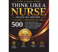 Think Like a Nurse: Volume 2: High-Yield Next-Gen NCLEX Practice Questions with Concise Rationales for Clinical Judgment and Exam Success