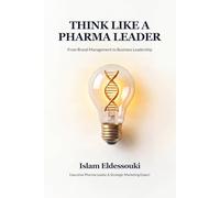 THINK LIKE A PHARMA LEADER: From Execution to Ownership in Pharmaceutical Marketing