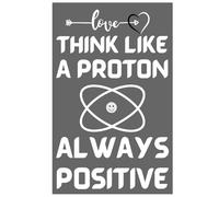 Think like a PROTON - always positive: agenda, notebook, planner, organizer, journal, diary, memories, funny gift for family, friends and coworkers