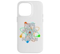 Think like a proton and stay positive citazione divertente Custodia per iPhone 14 Pro Max