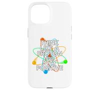 Think like a proton and stay positive citazione divertente Custodia per iPhone 15