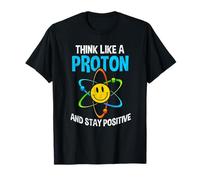 Think Like A Proton And Stay Positive Funny Science Nerd Maglietta