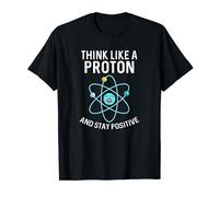 Think Like A Proton And Stay Positive Science Nerd Maglietta