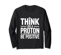 Think Like A Proton Be Positive Science Citazione Maglia a Manica