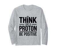 Think Like A Proton Be Positive Science Citazione Maglia a Manica